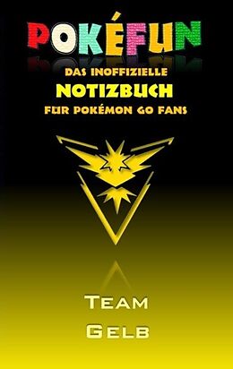 Kartonierter Einband POKEFUN - Das inoffizielle Notizbuch (Team Gelb) für Pokemon GO Fans von Theo von Taane