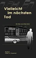 E-Book (epub) Vielleicht im nächsten Tod von Olaf H. Gassner