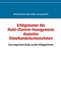 E-Book (epub) Erfolgsmuster des Multi-Channel-Managements deutscher Einzelhandelsunternehmen von Achim Burkhardt, Robert Köhler, Ingo Dittrich
