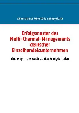E-Book (epub) Erfolgsmuster des Multi-Channel-Managements deutscher Einzelhandelsunternehmen von Achim Burkhardt, Robert Köhler, Ingo Dittrich