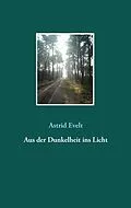 E-Book (epub) Aus der Dunkelheit ins Licht von Astrid Evelt