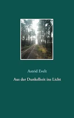 E-Book (epub) Aus der Dunkelheit ins Licht von Astrid Evelt