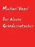 E-Book (epub) Der kleine Gründerratgeber von Michael Vogel