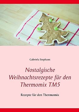 Kartonierter Einband Nostalgische Weihnachtsrezepte für den Thermomix TM5 von Gabriela Stephans