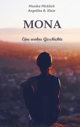 Kartonierter Einband Mona - Eine wahre Geschichte von Monika Micklich, Angelika B. Klein