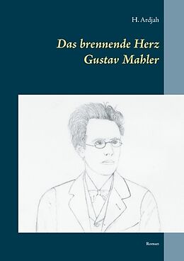 Kartonierter Einband Das brennende Herz - Gustav Mahler von H. Ardjah