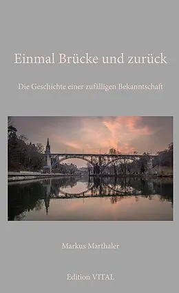 E-Book (epub) Einmal Brücke und zurück von Markus Marthaler