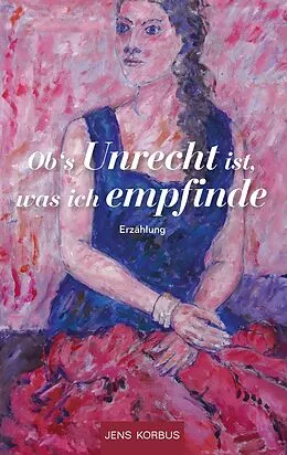 E-Book (epub) Ob's Unrecht ist, was ich empfinde von Jens Korbus