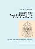 E-Book (epub) Flaggen- und Salut-Ordnung für die Kaiserliche Marine von Jörg M. Karaschewski