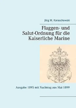E-Book (epub) Flaggen- und Salut-Ordnung für die Kaiserliche Marine von Jörg M. Karaschewski