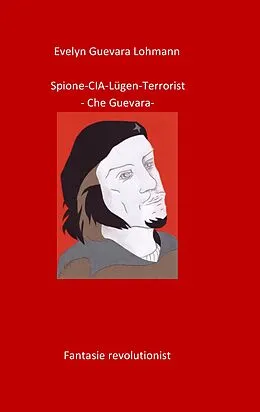 E-Book (epub) Spione-CIA-Lügen-Terrorist-Che Guevara von Evelyn Guevara Lohmann