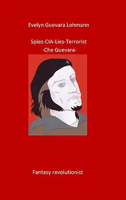 E-Book (epub) Spies-C.I.A-Lies-Terrorist-Che Guevara von Evelyn Guevara Lohmann