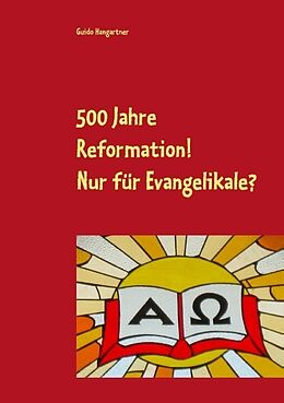 Kartonierter Einband 500 Jahre Reformation! - Nur für Evangelikale? von Guido Hangartner