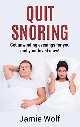 eBook (epub) Quit Snoring - Get unwinding evenings for you and your loved ones! de Jamie Wolf