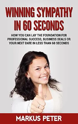 E-Book (epub) Winning Sympathy in 60 Seconds von Markus Peter
