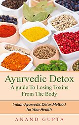 eBook (epub) Ayurvedic Detox - A guide To Losing Toxins From The Body de Anand Gupta