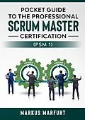 E-Book (epub) Pocket guide to the Professional Scrum Master Certification (PSM 1) von Markus Marfurt