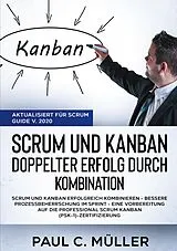 E-Book (epub) Scrum und Kanban - Doppelter Erfolg durch Kombination (Aktualisiert für Scrum Guide V. 2020) von Paul C. Müller