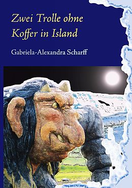 E-Book (epub) Zwei Trolle ohne Koffer in Island von Gabriela-Alexandra Scharff