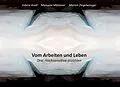 E-Book (epub) Vom Arbeiten und Leben von Sabine Knoll, Marion Ziegelwanger, Manuela Mätzener