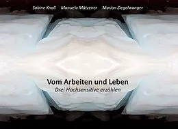 E-Book (epub) Vom Arbeiten und Leben von Sabine Knoll, Marion Ziegelwanger, Manuela Mätzener