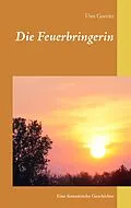 E-Book (epub) Die Feuerbringerin von Uwe Goeritz