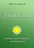 E-Book (epub) Frohe Zeit von Alfred L. Rosteck
