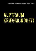 E-Book (epub) Alptraum Kriegskindheit von Hans-Joachim Schubert, Urszula Schubert, Helga Matyasik