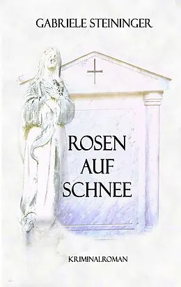 E-Book (epub) Rosen auf Schnee von Gabriele Steininger