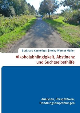 Kartonierter Einband Alkoholabhängigkeit, Abstinenz und Suchtselbsthilfe von Heinz-Werner Müller Burkhard Kastenbutt