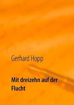 E-Book (epub) Mit dreizehn auf der Flucht von Gerhard Hopp
