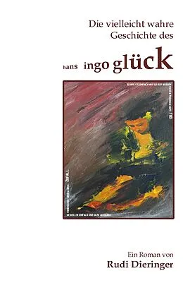 E-Book (epub) Die vielleicht wahre Geschichte des Hans Ingo Glück von Rudi Dieringer