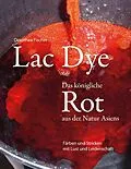 E-Book (epub) Lac Dye - Das königliche Rot aus der Natur Asiens von Dorothea Fischer