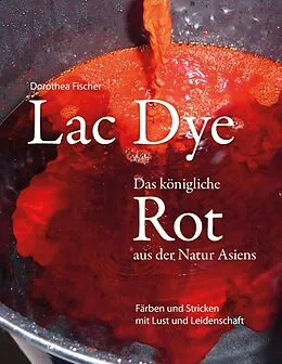 E-Book (epub) Lac Dye - Das königliche Rot aus der Natur Asiens von Dorothea Fischer