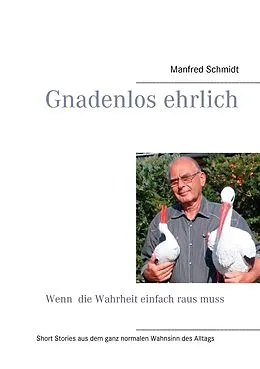 E-Book (epub) Gnadenlos ehrlich - Wenn die Wahrheit einfach raus muss von Manfred Schmidt