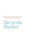 E-Book (epub) Der große Moment von York Heinrich