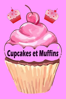 E-Book (epub) Cupcakes et Muffins - Les 200 meilleures recettes dans un livre de cuisson (Gâteaux et Pâtisseries) von Natalie Jonasson