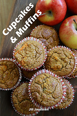 E-Book (epub) Cupcakes & Muffins: 200 Recettes pour un mini-gâteau de charme dans un livre de cuisson (Gâteaux et Pâtisseries) von Jill Jacobsen