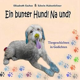 Fester Einband Ein bunter Hund! Na und? von Elisabeth Escher, Edwin Haberfellner