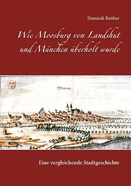 E-Book (epub) Wie Moosburg von Landshut und München überholt wurde von Dominik Reither