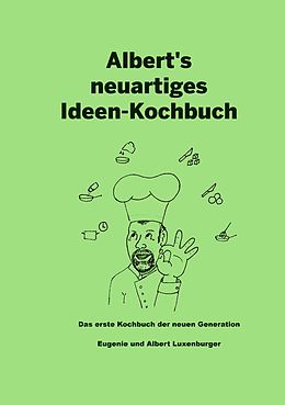 E-Book (epub) Albert's neuartiges Ideen Kochbuch von Albert Luxenburger, Eugenie Luxenburger