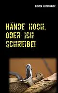 E-Book (epub) Hände hoch, oder ich schreibe! von Günter Leitenbauer