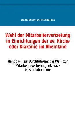 E-Book (epub) Wahl der Mitarbeitervertretung in Einrichtungen der ev. Kirche oder Diakonie im Rheinland von Daniela Reinders, Frank Thönißen