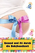 E-Book (epub) Gesund und fit durch die Babybauchzeit von Natalie Jonasson