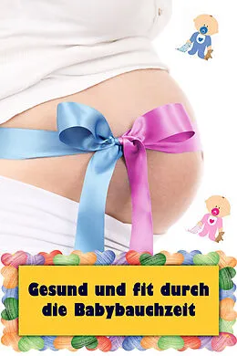 E-Book (epub) Gesund und fit durch die Babybauchzeit von Natalie Jonasson