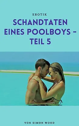E-Book (epub) Schandtaten eines Poolboys - Teil 5 von Simon Wood