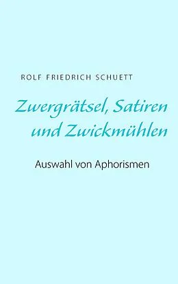 E-Book (epub) Zwergrätsel, Satiren und Zwickmühlen von Rolf Friedrich Schuett