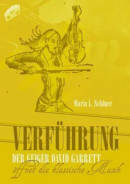E-Book (epub) Verführung - Der Geiger David Garrett öffnet die klassische Musik von Maria L. Schöner