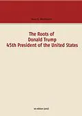E-Book (epub) The Roots of Donald Trump - 45th President of the United States von Klaus H. Wachtmann