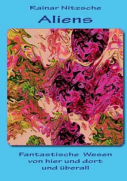 E-Book (epub) Aliens - Fantastische Wesen von hier und dort und überall von Rainar Nitzsche
